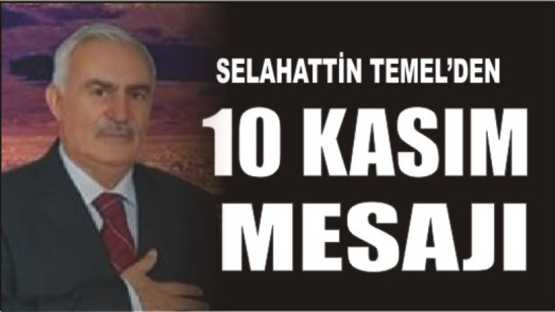 SELAHATTİN TEMEL'DEN 10 KASIM MESAJI