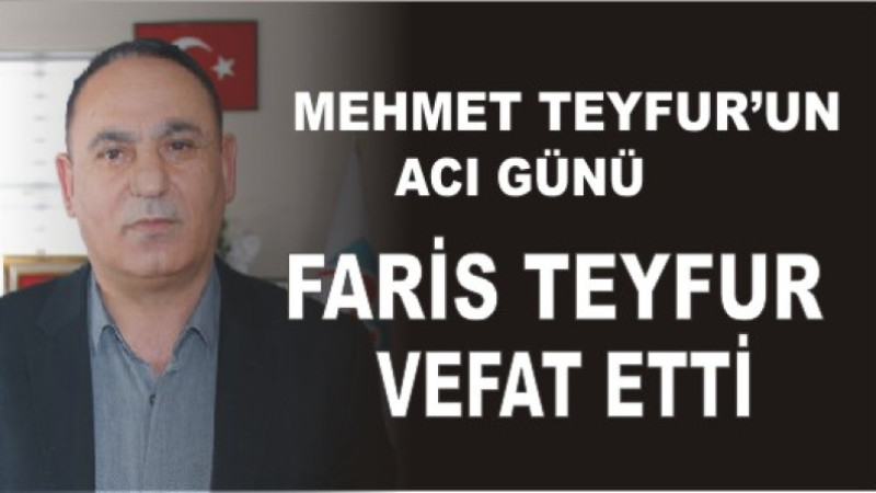 MEHMET TEYFUR'UN ACI GÜNÜ