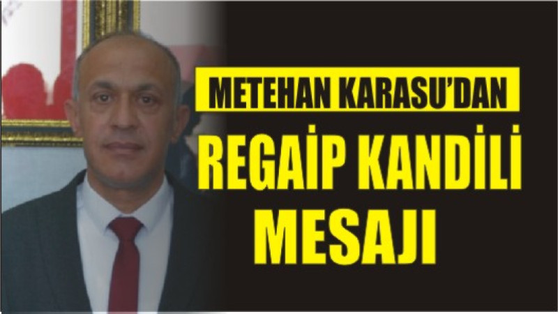 METEHAN KARASU'DAN REGAİP KANDİLİ MESAJI