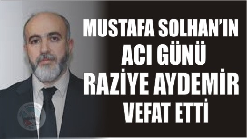 MUSTAFA SOLHAN'IN ACI GÜNÜ