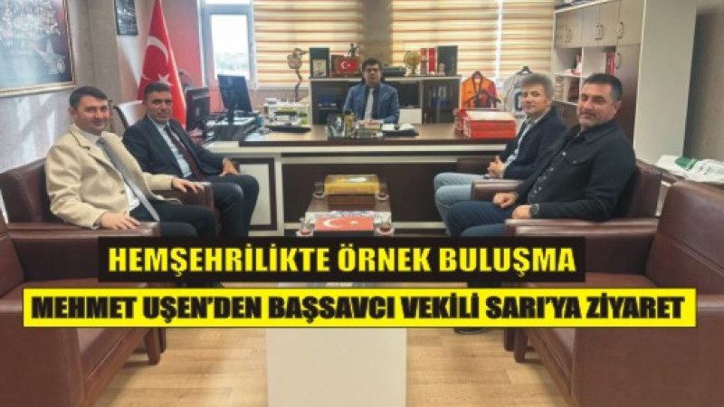 Hemşehrilikte Örnek Buluşma: Mehmet Uşen’den Başsavcı Vekili Sarı’ya Anlamlı Ziyaret
