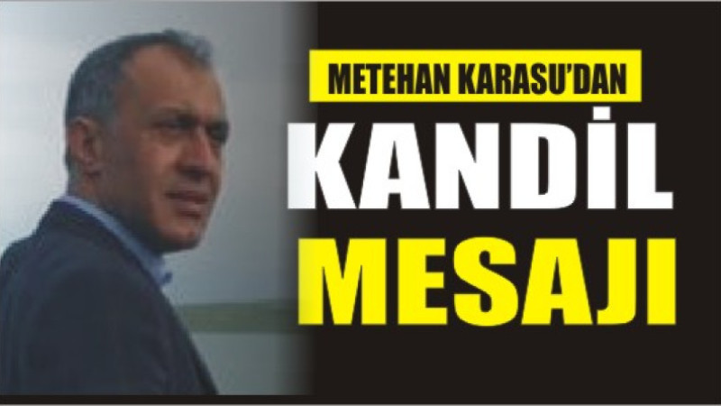 METEHAN KARASU'DAN BERAT KANDİL'İ MESAJI