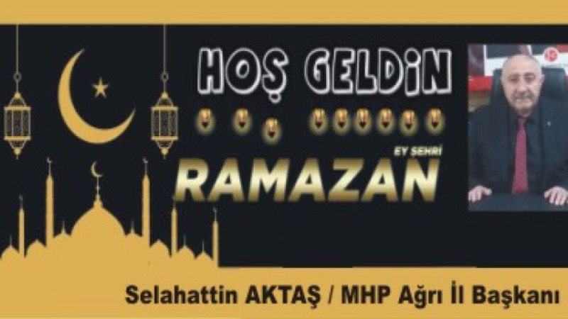 SELAHATTİN AKTAŞ'TAN RAMAZAN AYI MESAJI