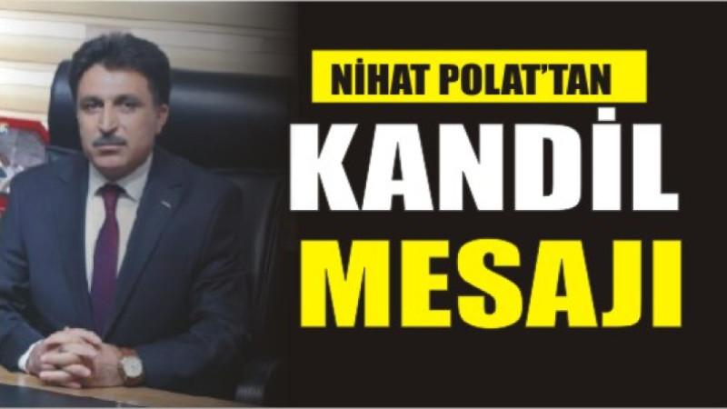 NİHAT POLAT'TAN BERAT KANDİL'İ MESAJI