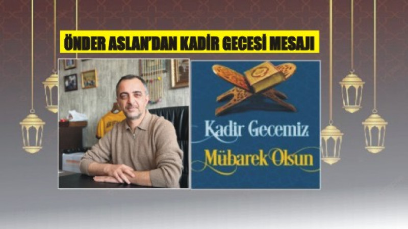 ÖNDER ASLAN'DAN KADİR GECESİ MESAJI