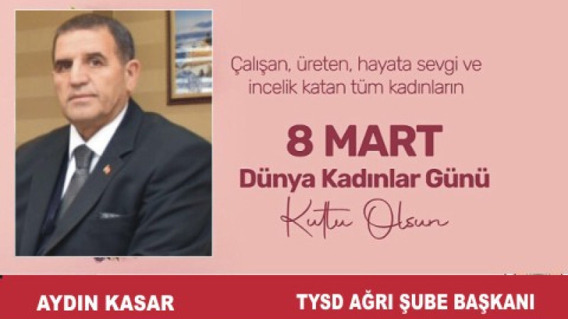 AYDIN KASAR'DAN  8 MART DÜNYA KADINLAR GÜNÜ MESAJI