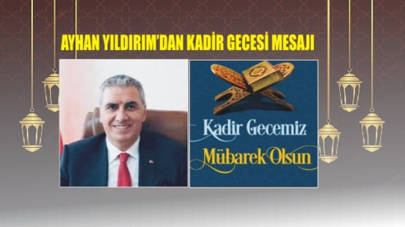 AYHAN YILDIRIM'DAN KADİR GECESİ MESAJI