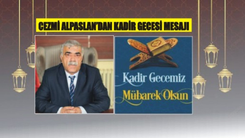 CEZMİ ALPASLAN'DAN KADİR GECESİ MESAJI