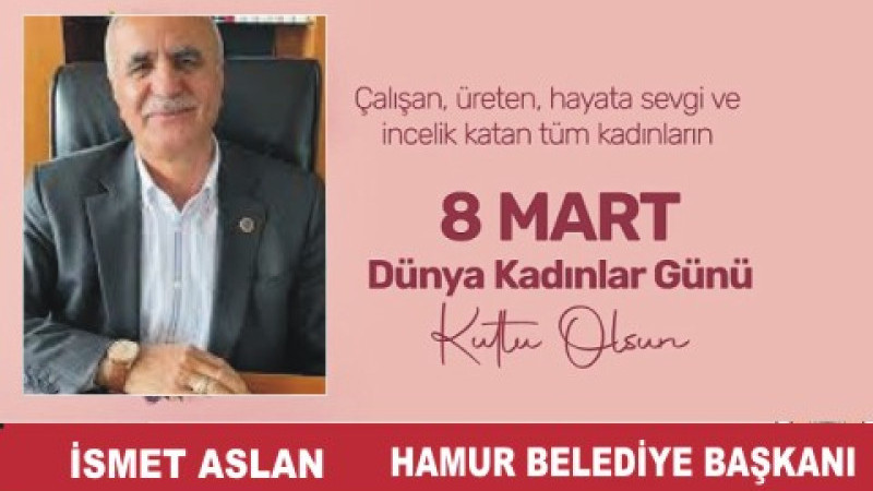 İSMET ASLAN'DAN 8 MART DÜNYA KADINLAR GÜNÜ MESAJI