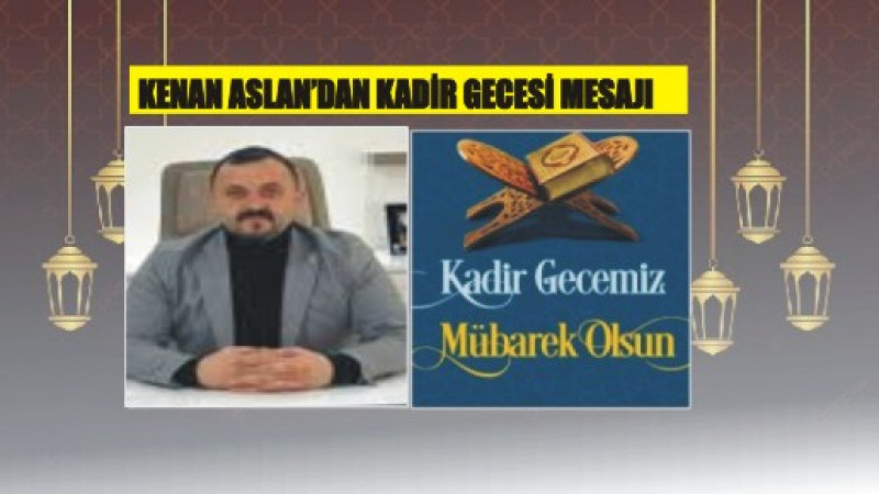 Kenan Aslan'dan Kadir Gecesi mesajı