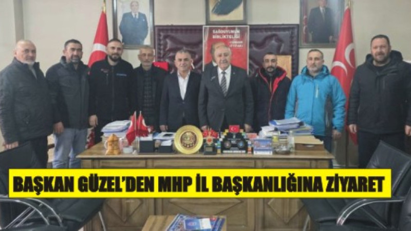 Başkan Güzel’den MHP İl Başkanlığı’na Ziyaret