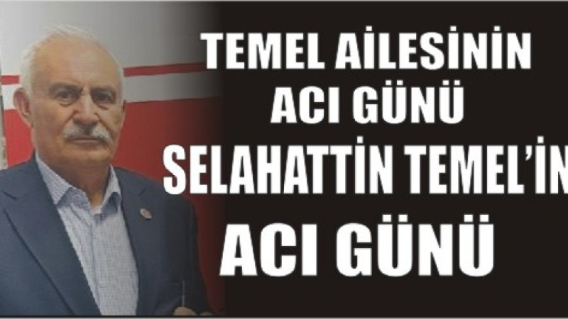 Selahattin Temel’in Acı Günü