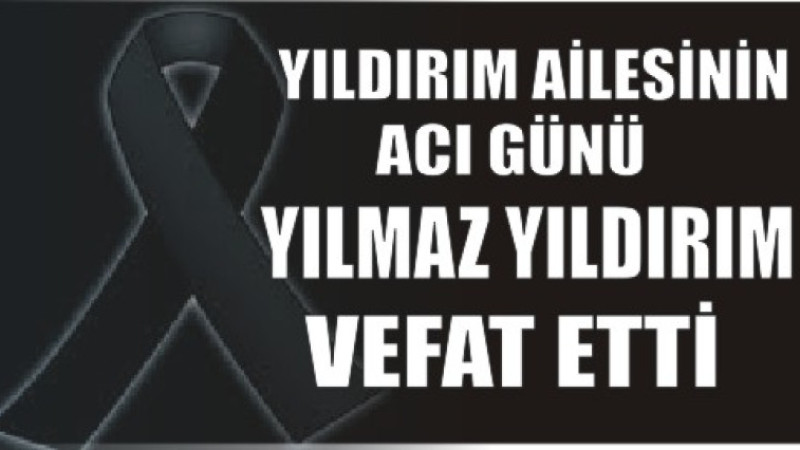 YILMAZ YILDIRIM VEFAT ETTİ