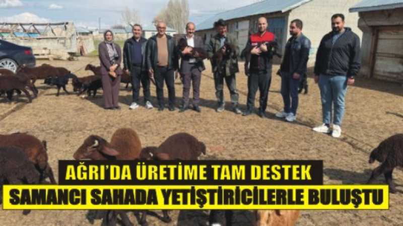 “Ağrı’da Hayvancılığa Yerinde Destek: Samancı Sahaya İndi”