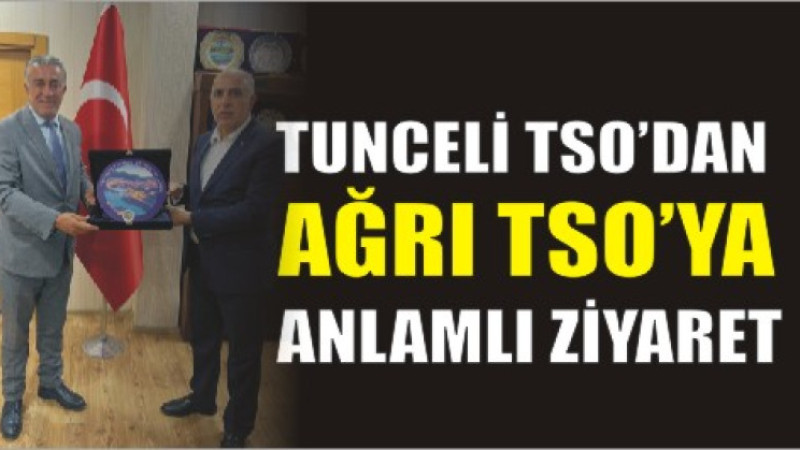 “Tunceli TSO, Ağrı TSO’nun Konuğu Oldu”