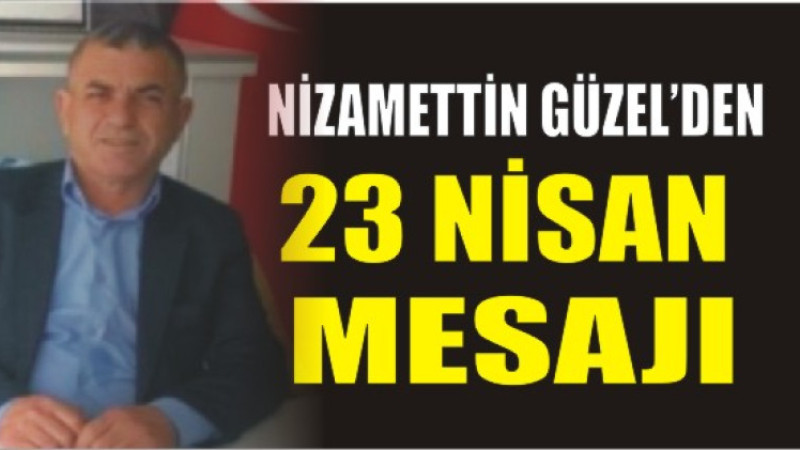 Nizamettin Güzel'den 23 Nisan Mesajı