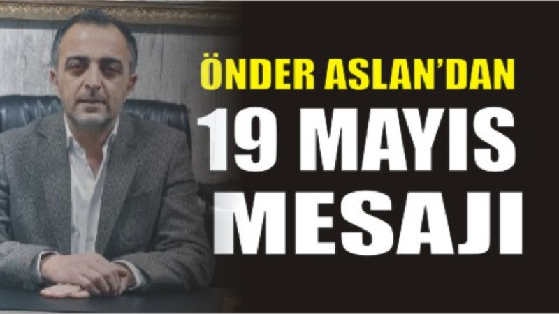 İş İnsanı Önder Aslan’dan 19 Mayıs Mesajı