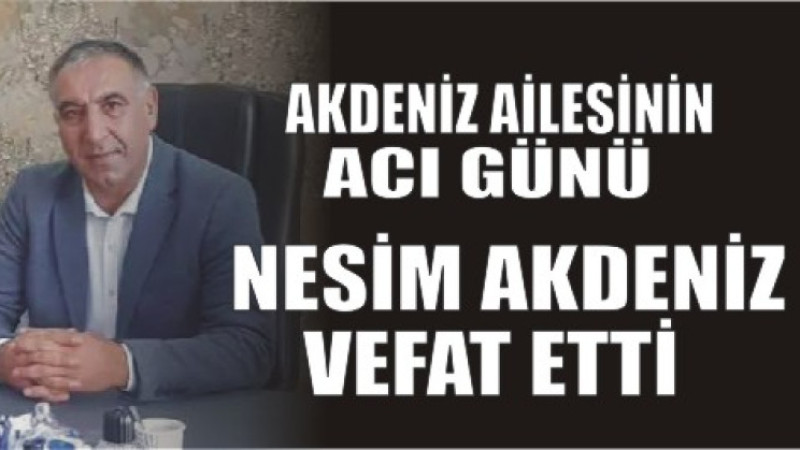 NESİM AKDENİZ VEFAT ETTİ 