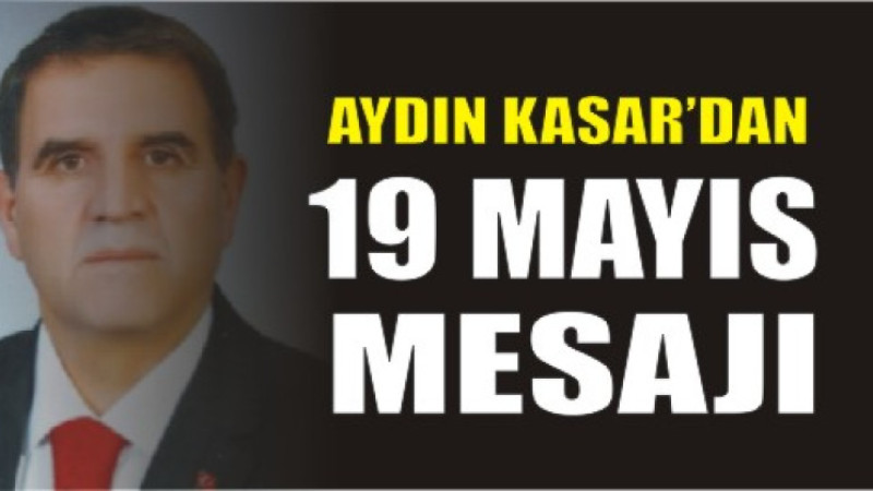 Aydın Kasar’dan 19 Mayıs Mesajı
