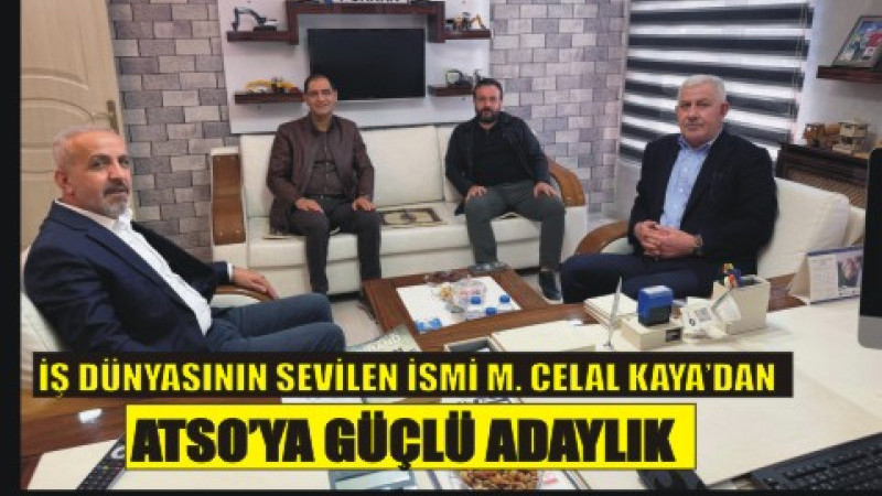 İş Dünyasının Sevilen İsmi Mehmet Celal Kaya’dan ATSO’ya Güçlü Adaylık