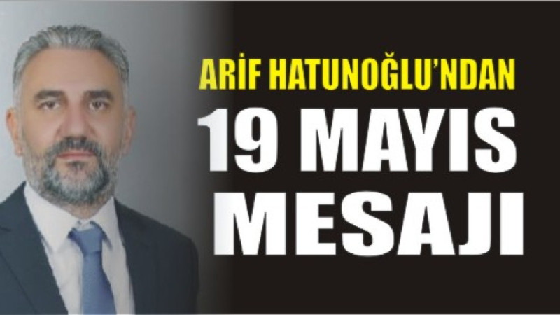ESOB Başkanı Arif Yıldıray Hatunoğlu’ndan 19 Mayıs Mesajı