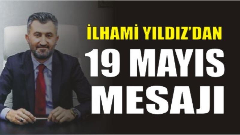 İlhami Yıldız’dan 19 Mayıs Kutlama Mesajı