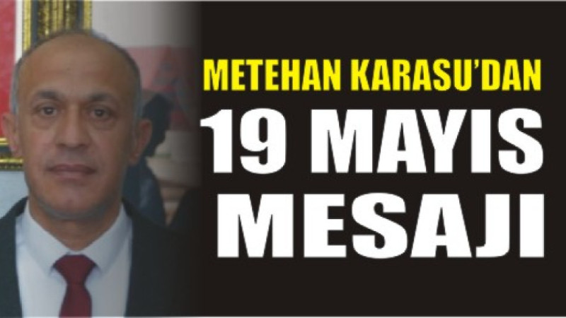 Metehan Karasu’dan 19 Mayıs Mesajı