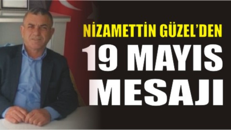 Nizamettin Güzel’den 19 Mayıs Mesajı