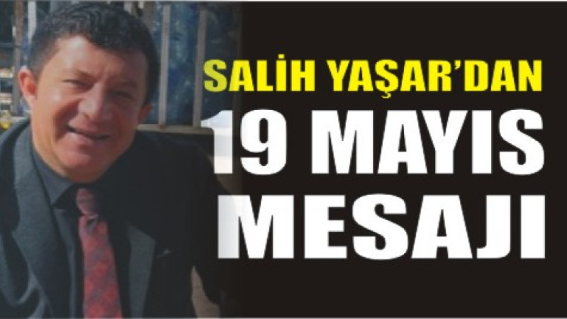 Salih Yaşar’dan 19 Mayıs Mesajı