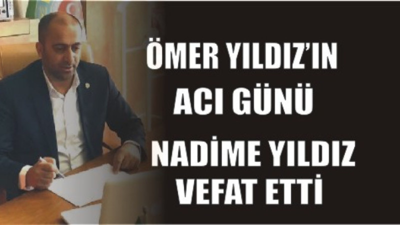 YILDIZ AİLESİNİN ACI GÜNÜ