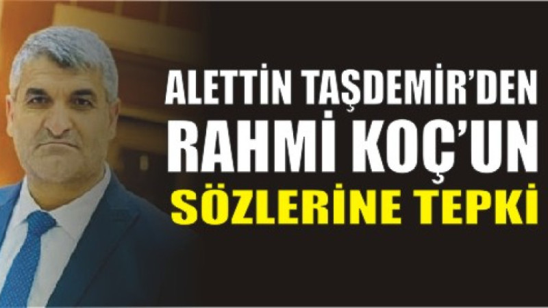 Alettin Taşdemir'den Rahmi Koç'un Sözlerine Tepki