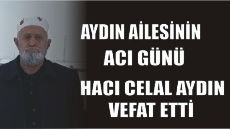 HACI CELAL AYDIN VEFTA ETTİ