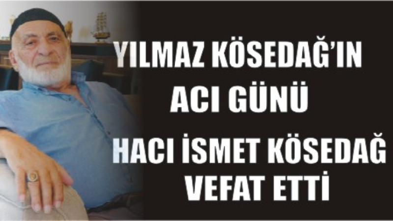 YILMAZ KÖSEDĞ'IN ACI GÜNÜ