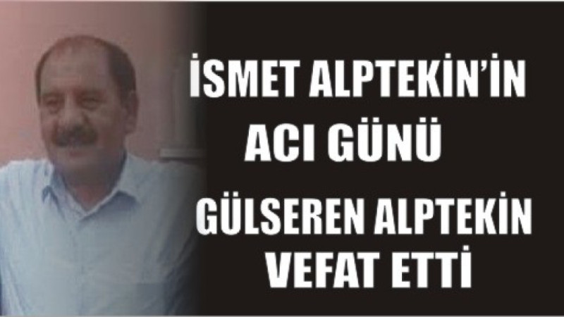 ALPTEKİN AİLESİNİN ACI GÜNÜ