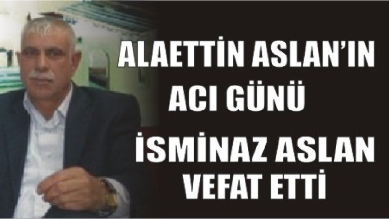 ALAETTİN ASLAN'IN ACI GÜNÜ