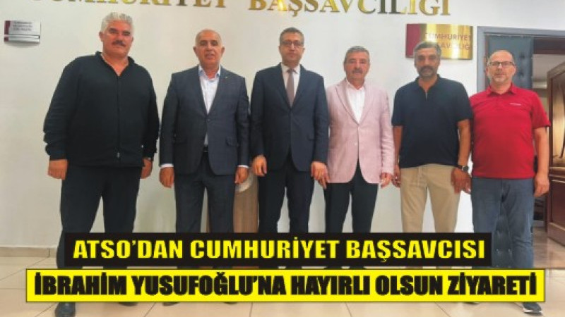 ATSO’dan Başsavcı Yusufoğlu’na İlk Nezaket Ziyareti