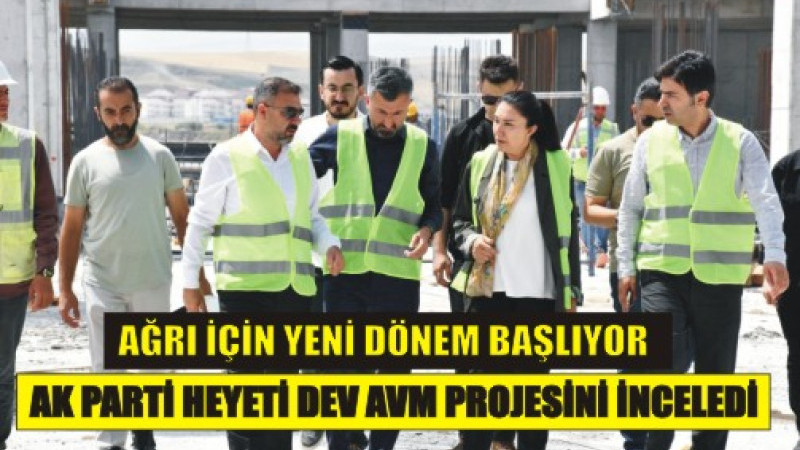 V Mall Ağrı'da Çalışmalar Hız Kesmeden Sürüyor! İl Başkanı Yıldız ve Milletvekili Kilerci İnceledi