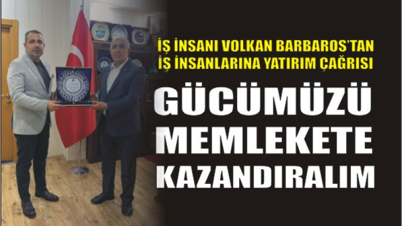 Volkan Barbaros’tan ATSO’da Yatırım Çıkışı