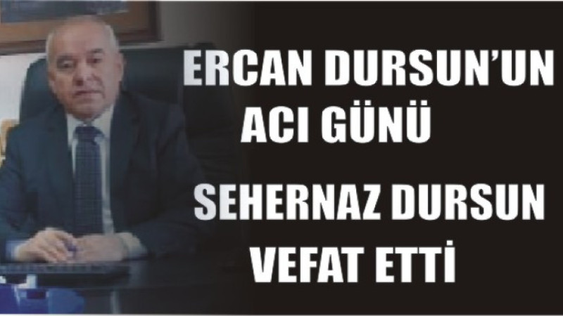 ERCAN DURSUN'UN ACI GÜNÜ