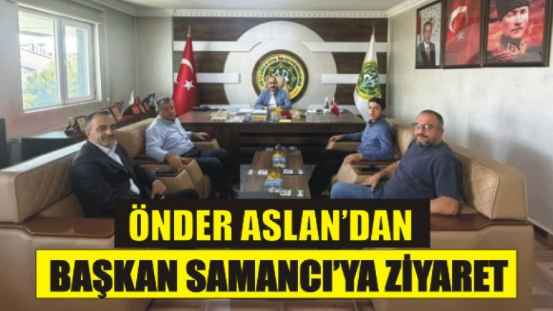 Önder Aslan’dan Mehmet Nuri Samancı’ya Anlamlı Ziyaret