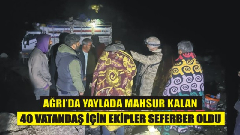 Ağrı’da Yaylada Mahsur Kalan 40 Vatandaş Kurtarıldı