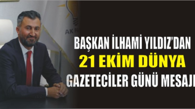 Başkan İlhami Yıldız'dan 21 Ekim Dünya Gazeteciler Günü Mesajı