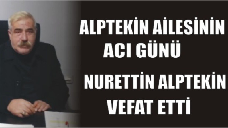 NURETTİN ALPTEKİN VEFAT ETTİ