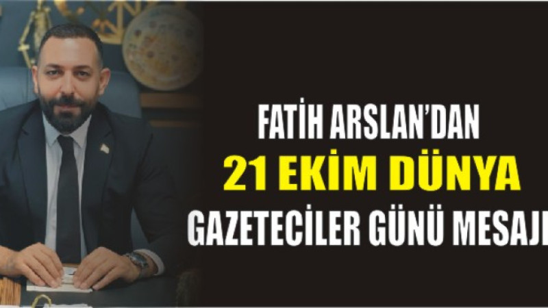 Fatih Arslan’dan Gazeteciler Günü Mesajı