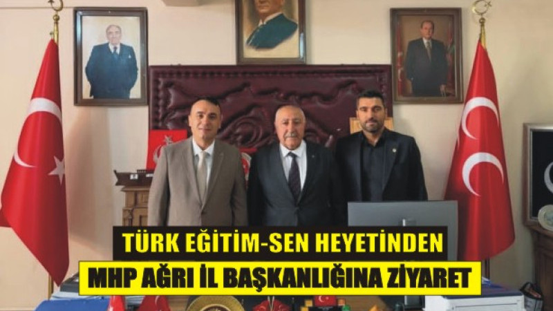 Türk Eğitim-Sen Heyetinden MHP Ağrı İl Başkanlığına Ziyaret