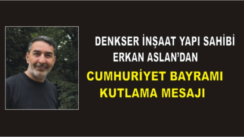 Erkan Aslan’dan 29 Ekim Cumhuriyet Bayramı Mesajı