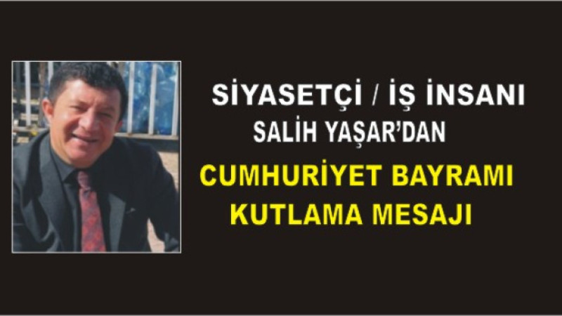 Salih Yaşar’dan 29 Ekim Cumhuriyet Bayramı Mesajı