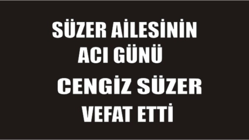 SÜZER AİLESİNİN ACI GÜNÜ