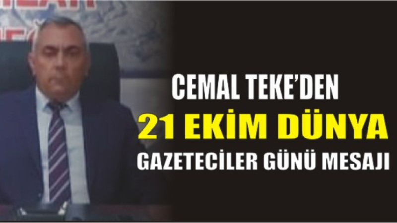Cemal Teke’den 21 Ekim Dünya Gazeteciler Günü Mesajı