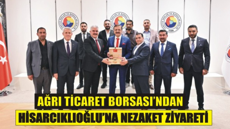 Ağrı Ticaret Borsası’ndan TOBB Başkanı Rıfat Hisarcıklıoğlu’na Nezaket Ziyareti